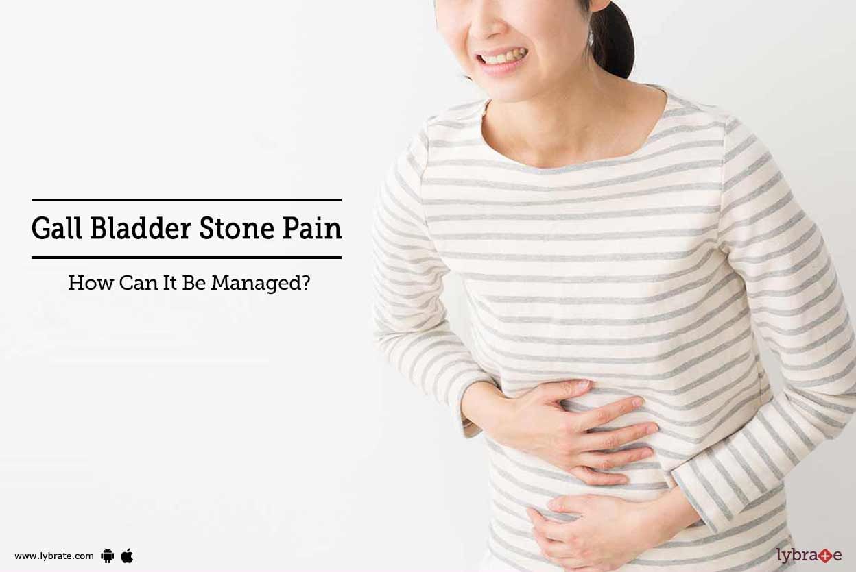 Gall Bladder Stone Pain - How Can It Be Managed?