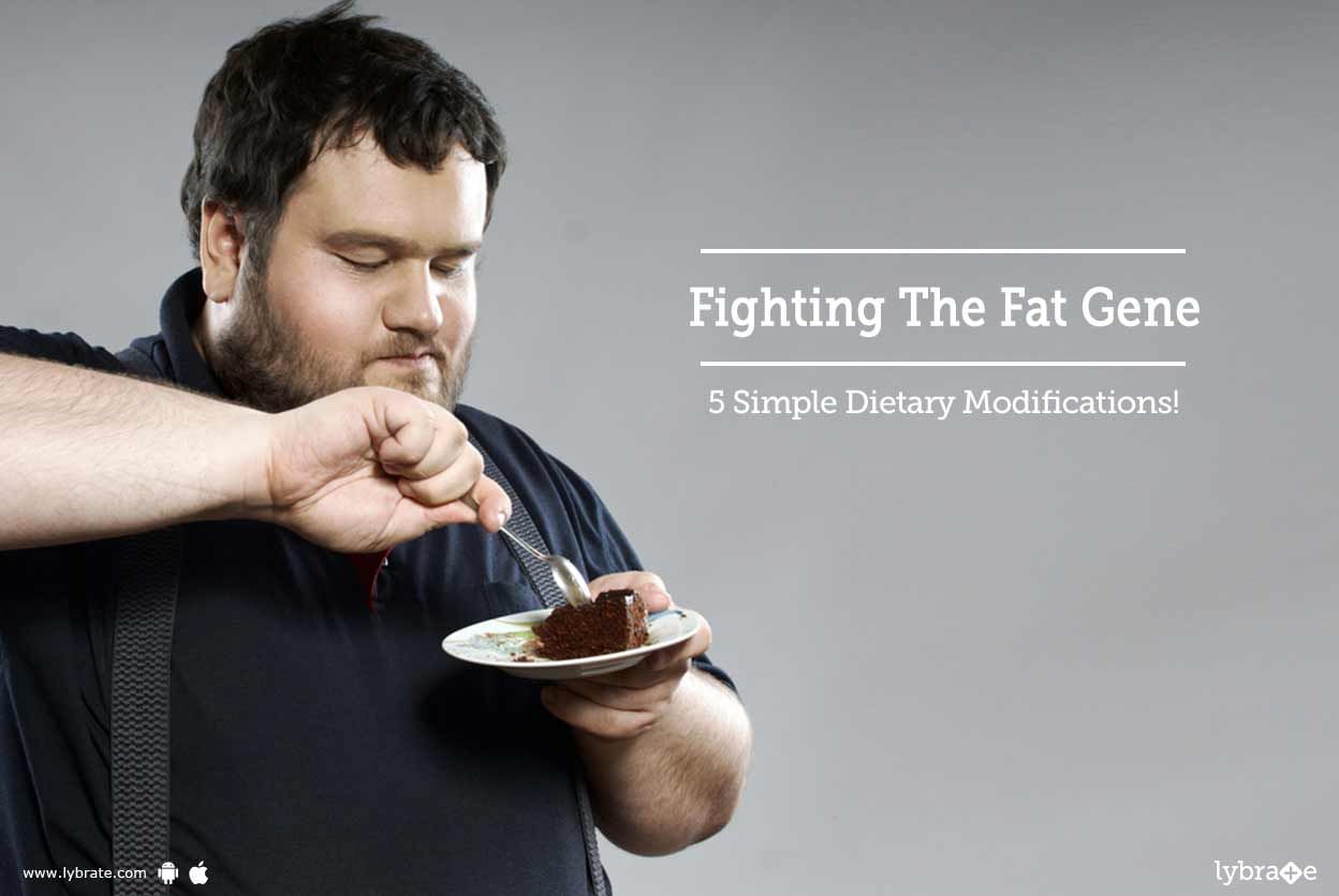 Fighting The Fat Gene: 5 Simple Dietary Modifications!