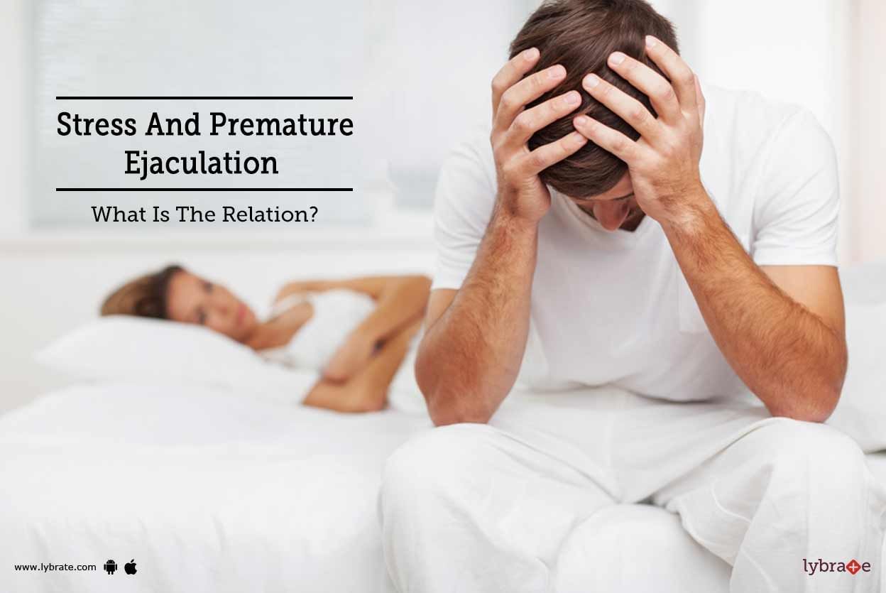 Stress And Premature Ejaculation - What Is The Relation?