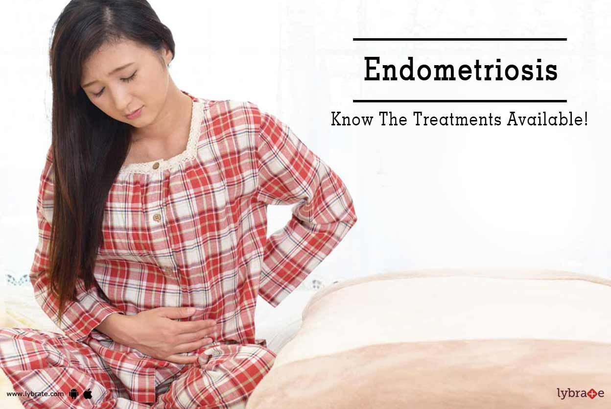 Endometriosis - Know The Treatments Available!