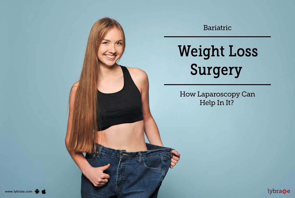 Bariatric Weight Loss Surgery - How Laparoscopy Can Help In It?