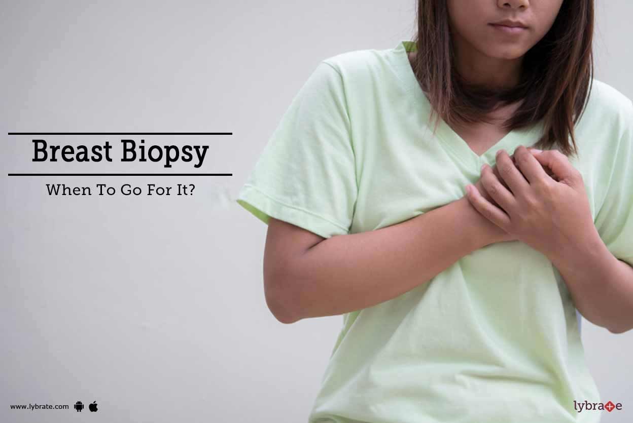 Breast Biopsy- When To Go For It?