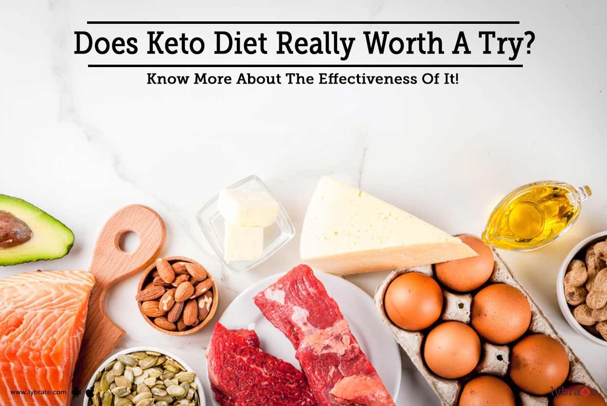 Does Keto Diet Really Worth A Try? - Know More About The Effectiveness Of It!