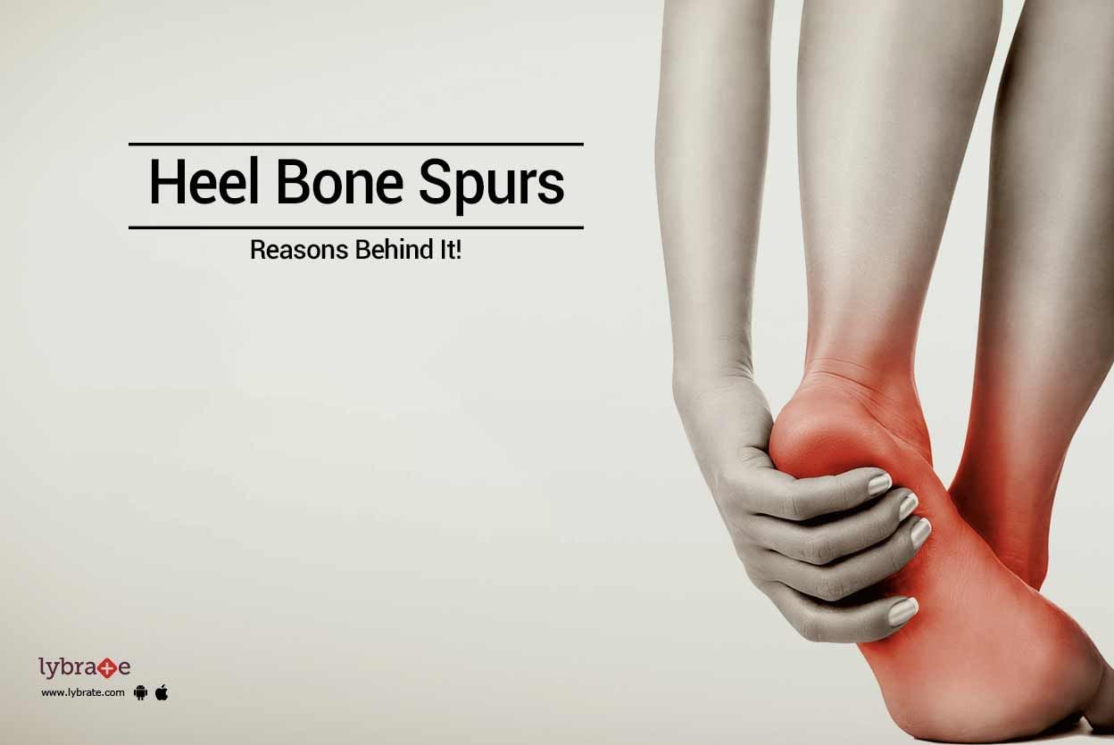 Heel Bone Spurs - Reasons Behind It!