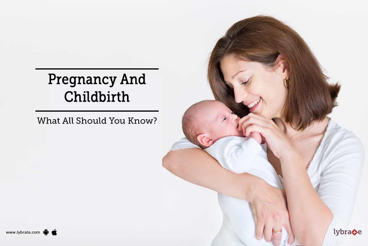 Pregnancy And Childbirth - What All Should You Know?