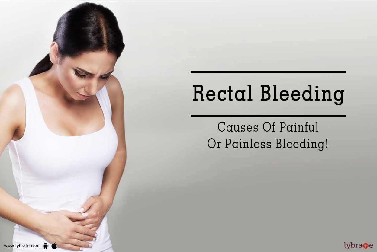 Rectal Bleeding - Causes Of Painful Or Painless Bleeding!