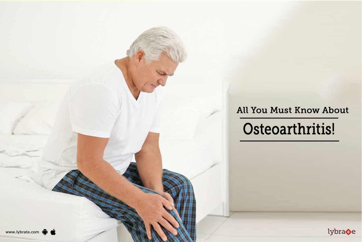 All You Must Know About Osteoarthritis!