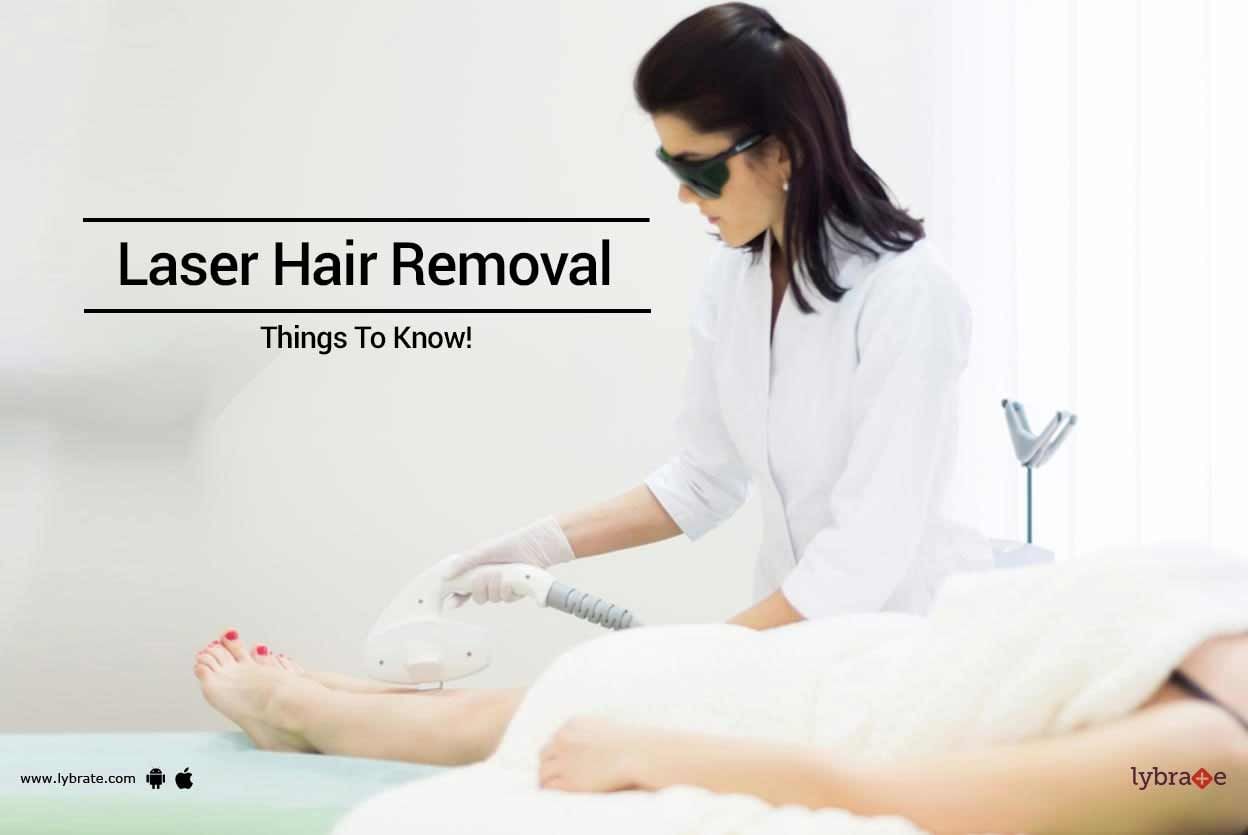 Laser Hair Removal - Things To Know!