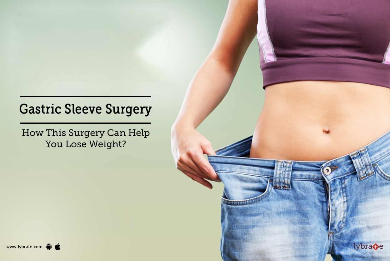 Gastric Sleeve Surgery - How This Surgery Can Help You Lose Weight?