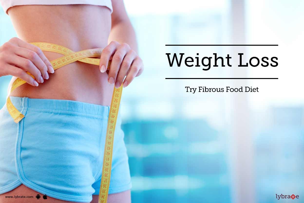 Weight Loss - Try Fibrous Food Diet