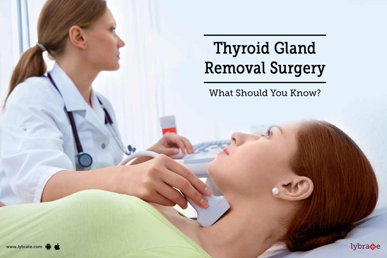 Thyroid Gland Removal Surgery - What Should You Know?