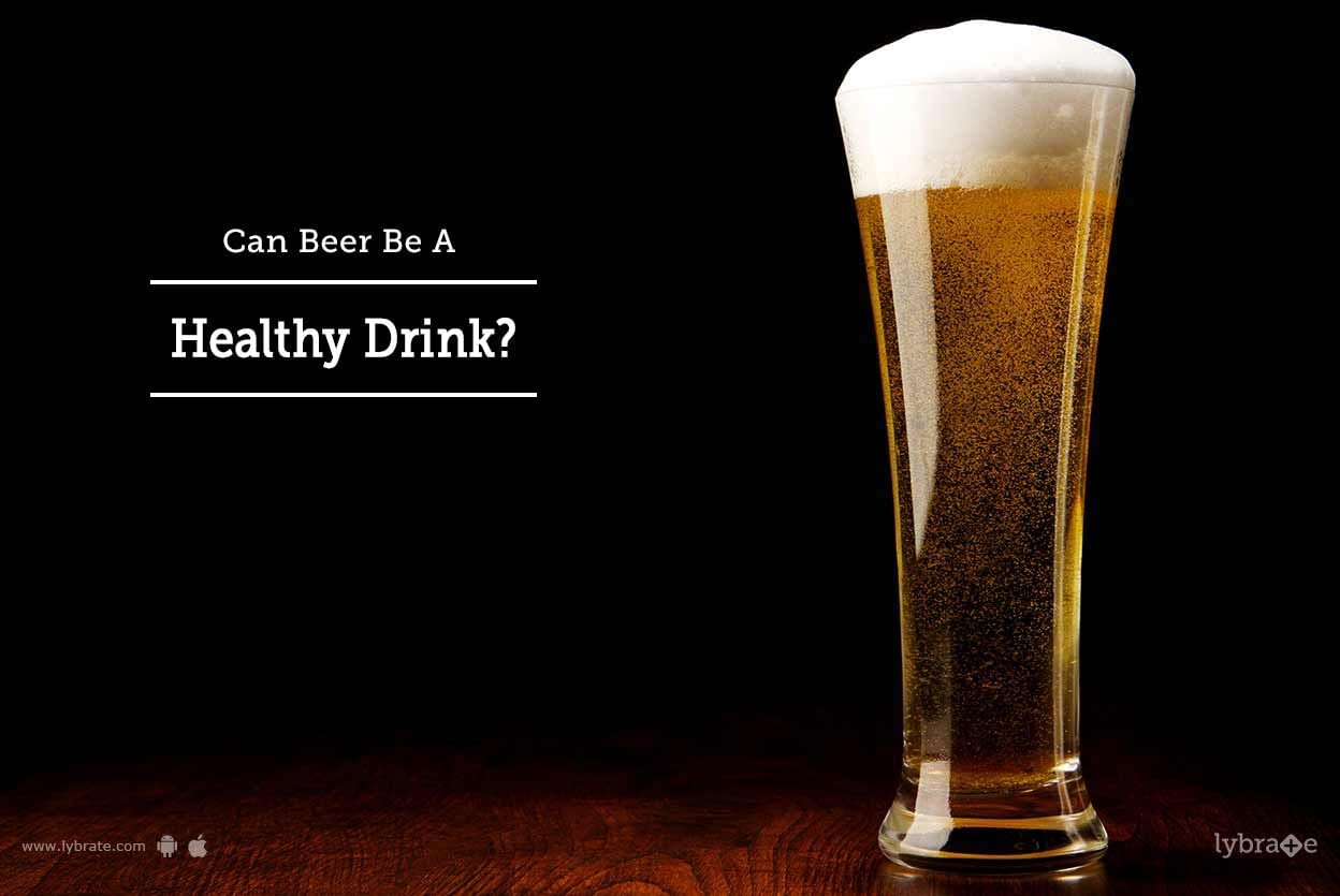 Can Beer Be A Healthy Drink?