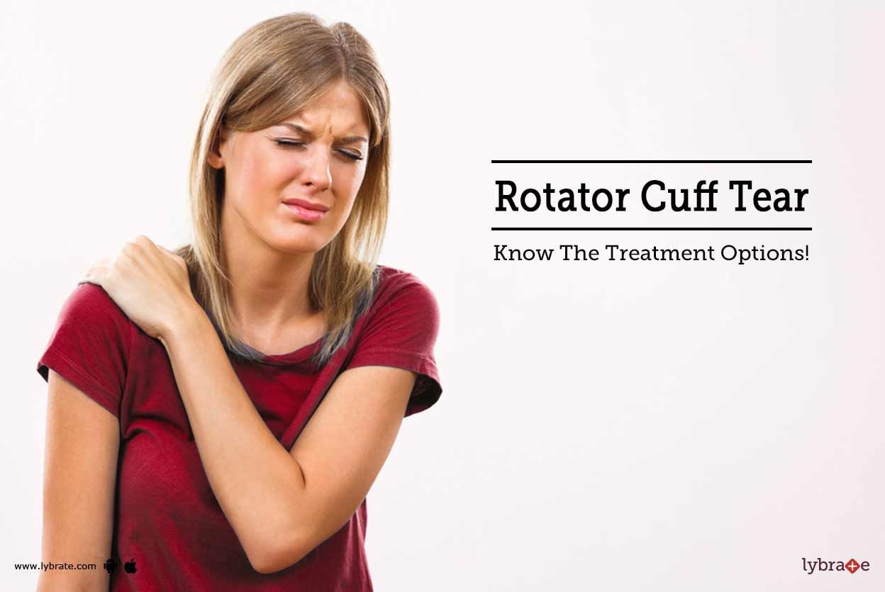 Rotator Cuff Tear - Know The Treatment Options!