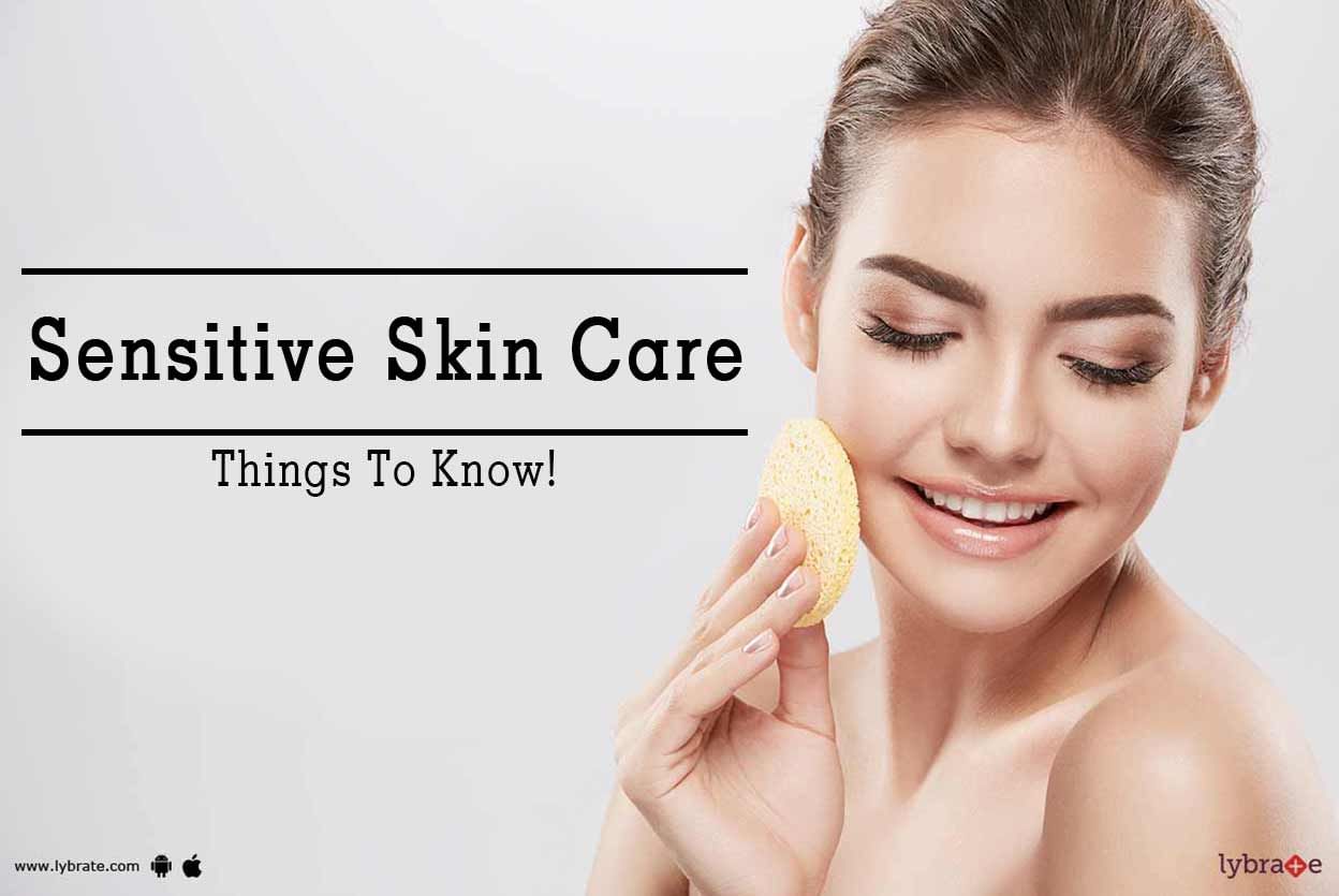 Sensitive Skin Care - Things To Know!