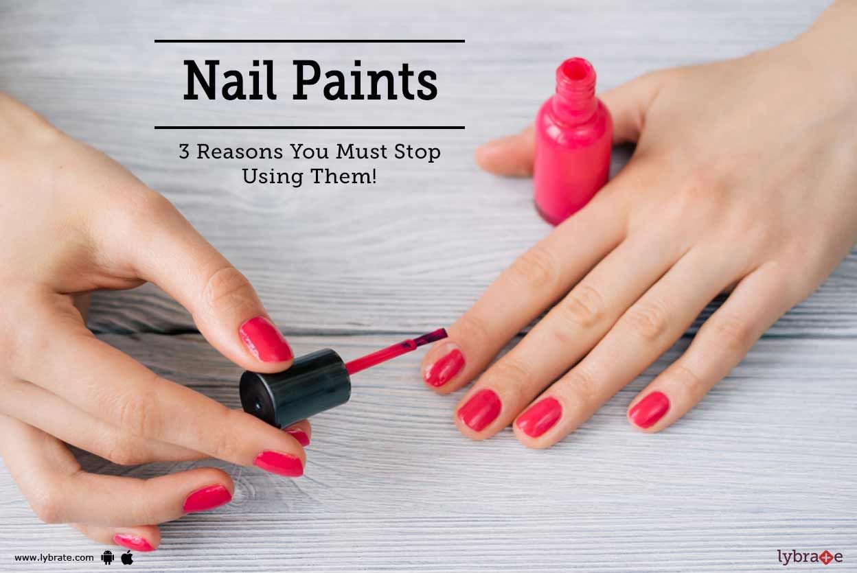 Nail Paints - 3 Reasons You Must Stop Using Them!