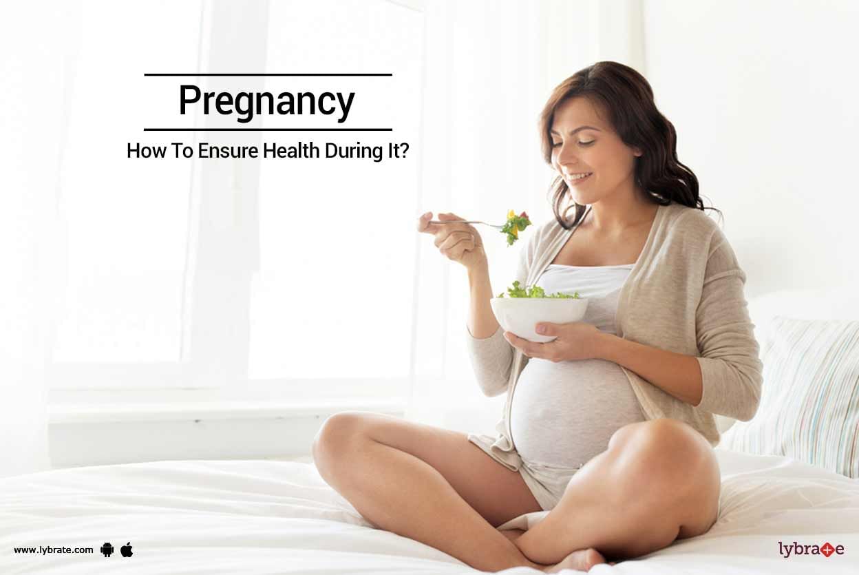 Pregnancy - How To Ensure Health During It?