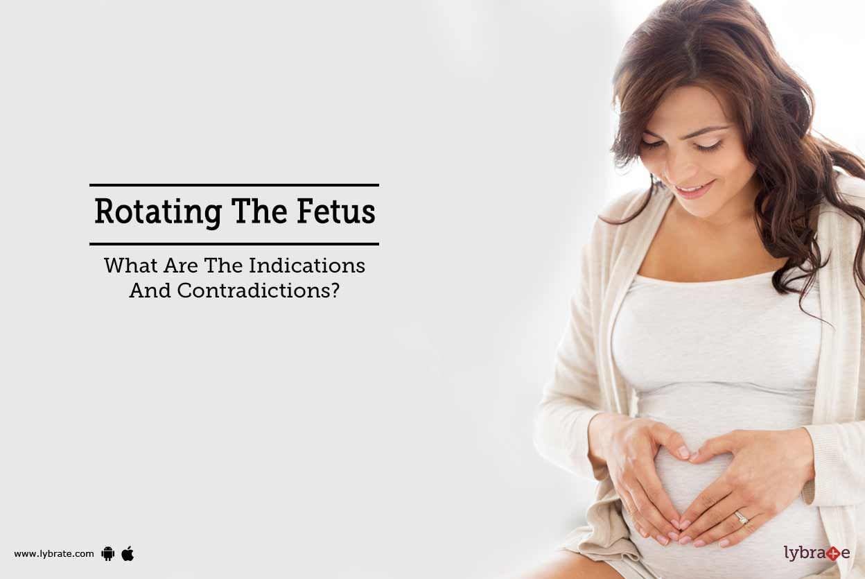 Rotating The Fetus- What Are The Indications And Contradictions?