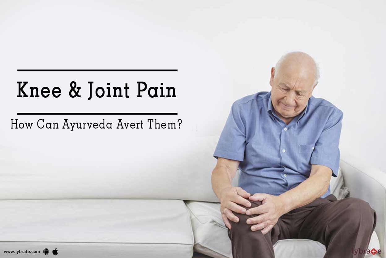 Knee & Joint Pain - How Can Ayurveda Avert Them?