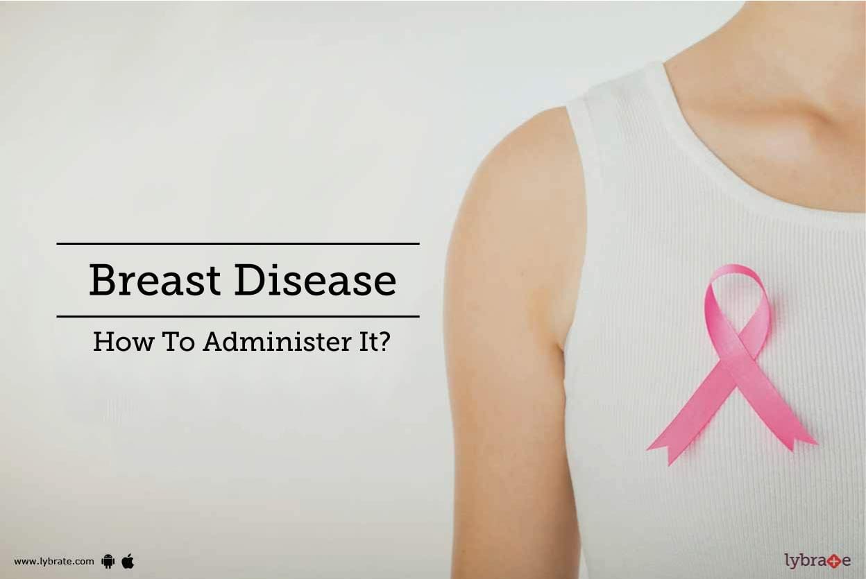 Breast Disease - How To Administer It?
