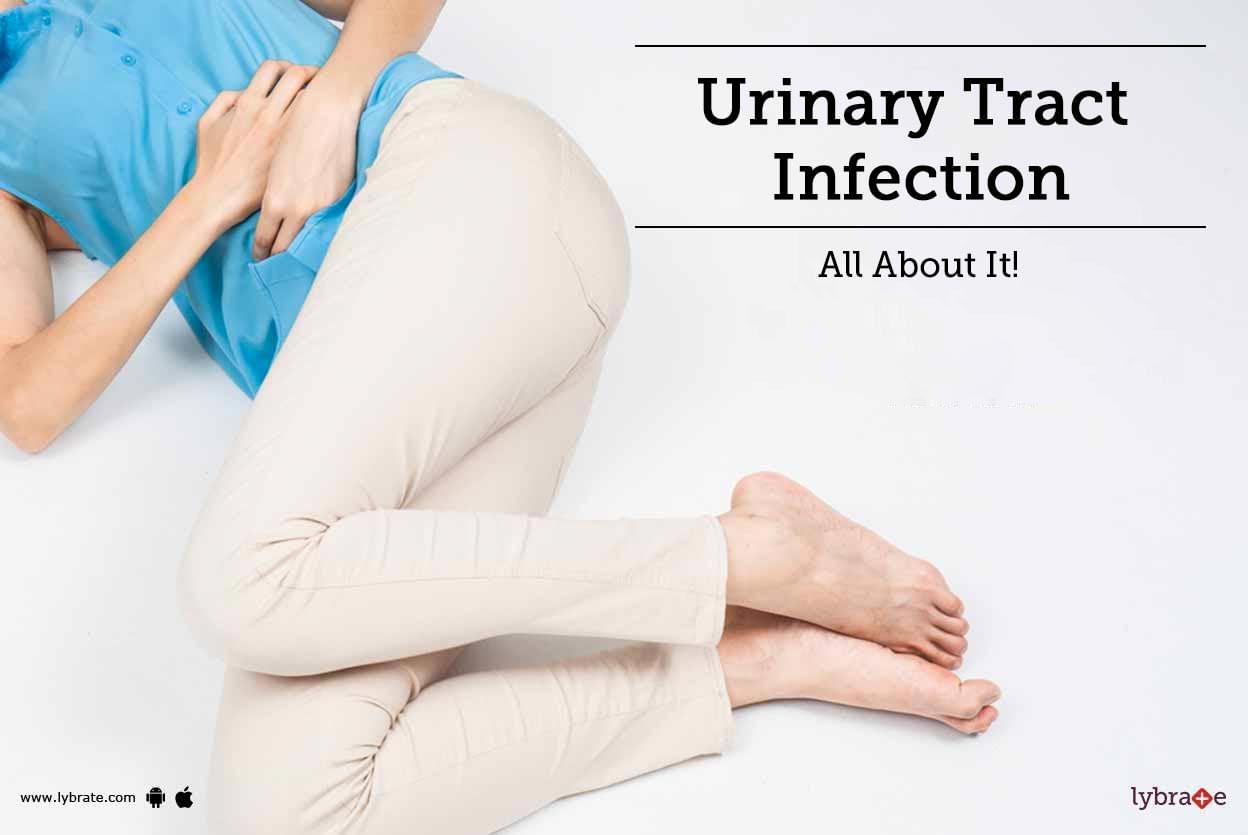 Urinary Tract Infection - All About It!