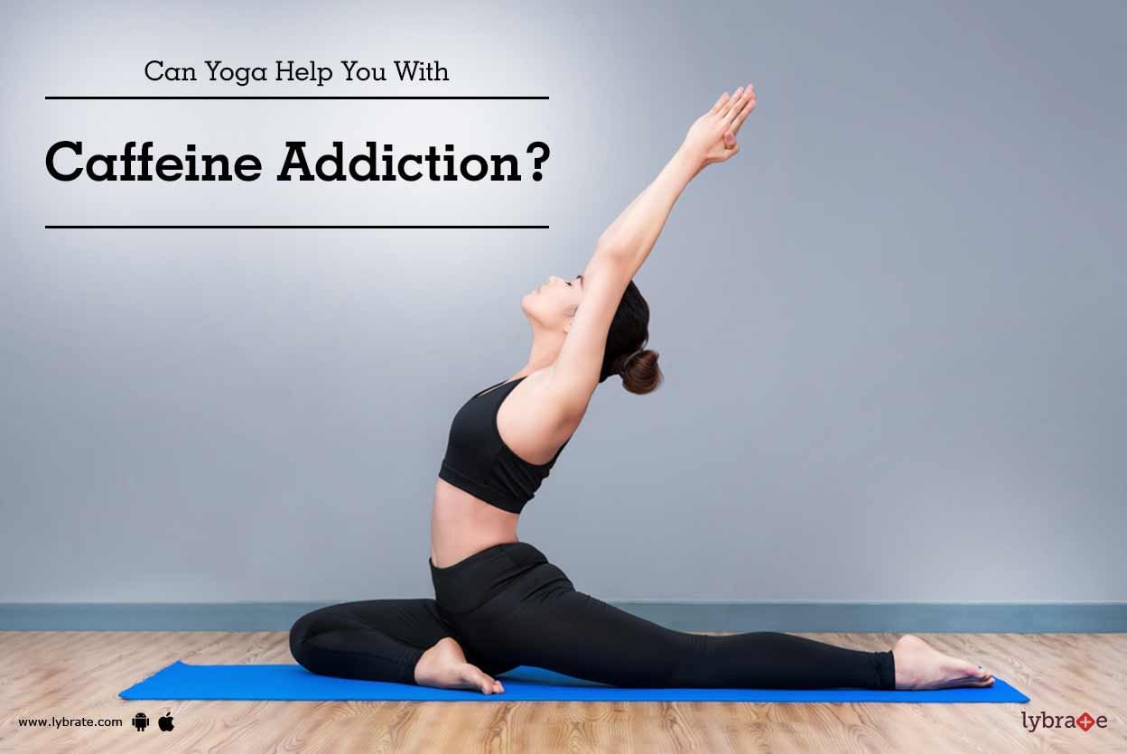 Can Yoga Help You With Caffeine Addiction?
