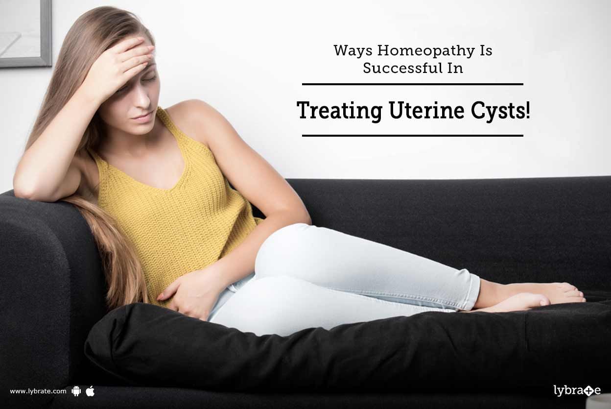 Ways Homeopathy Is Successful In Treating Uterine Cysts!