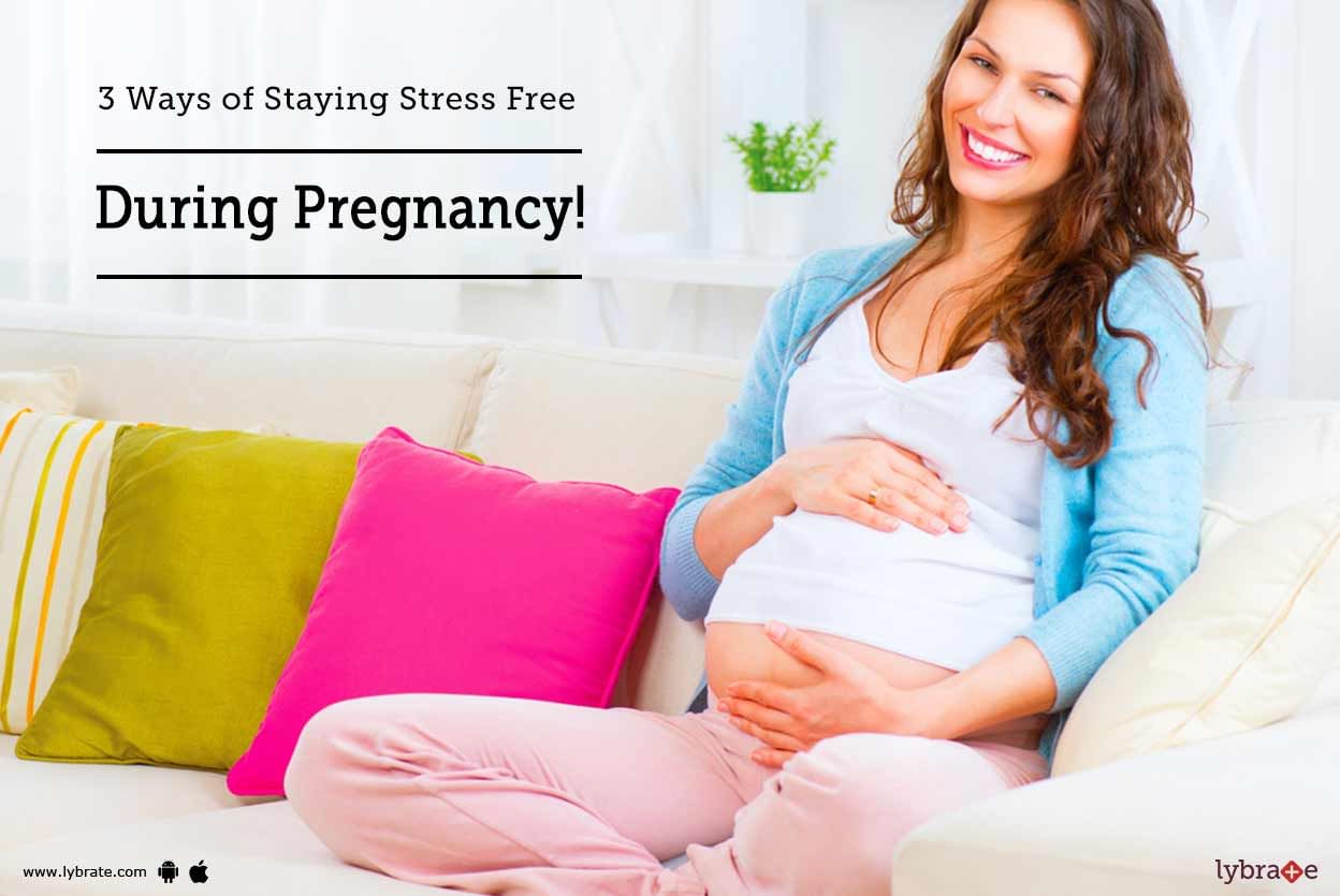3 Ways of Staying Stress Free During Pregnancy!
