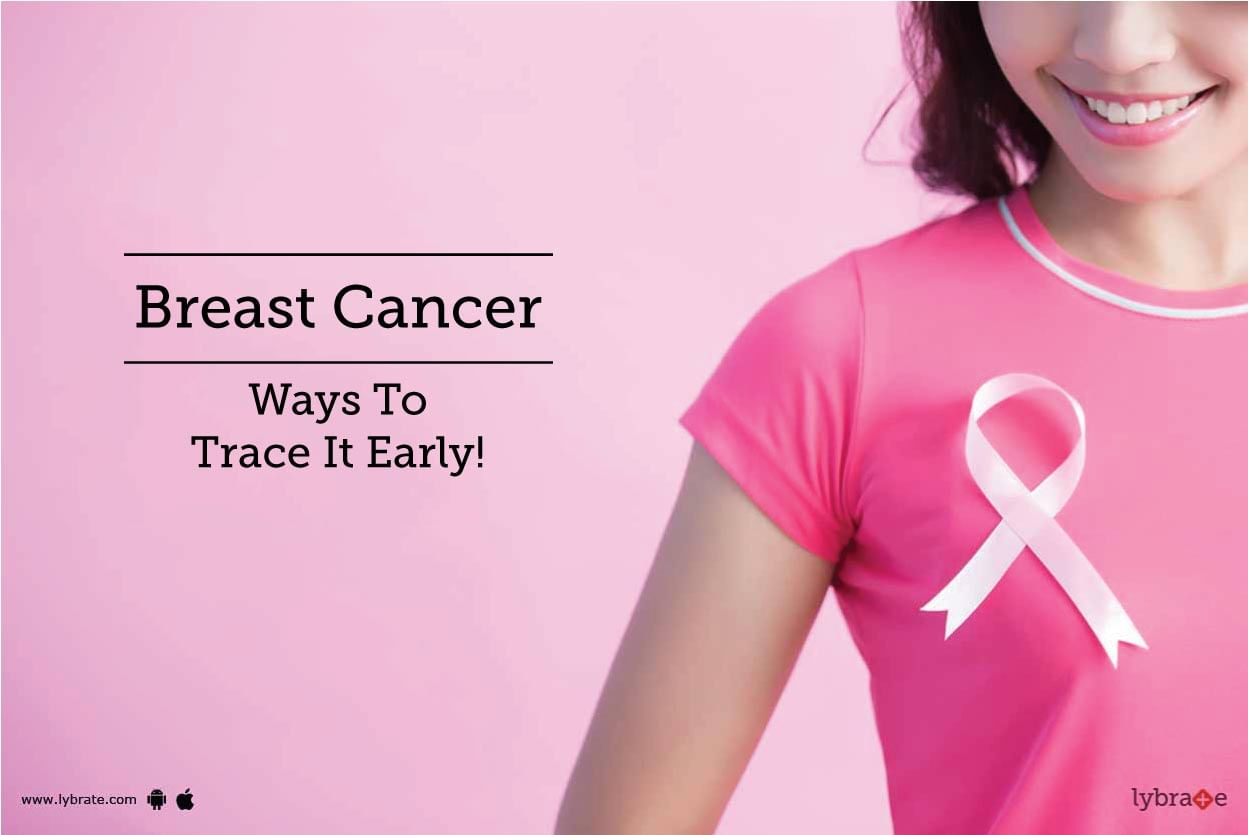 Breast Cancer - Ways To Trace It Early!