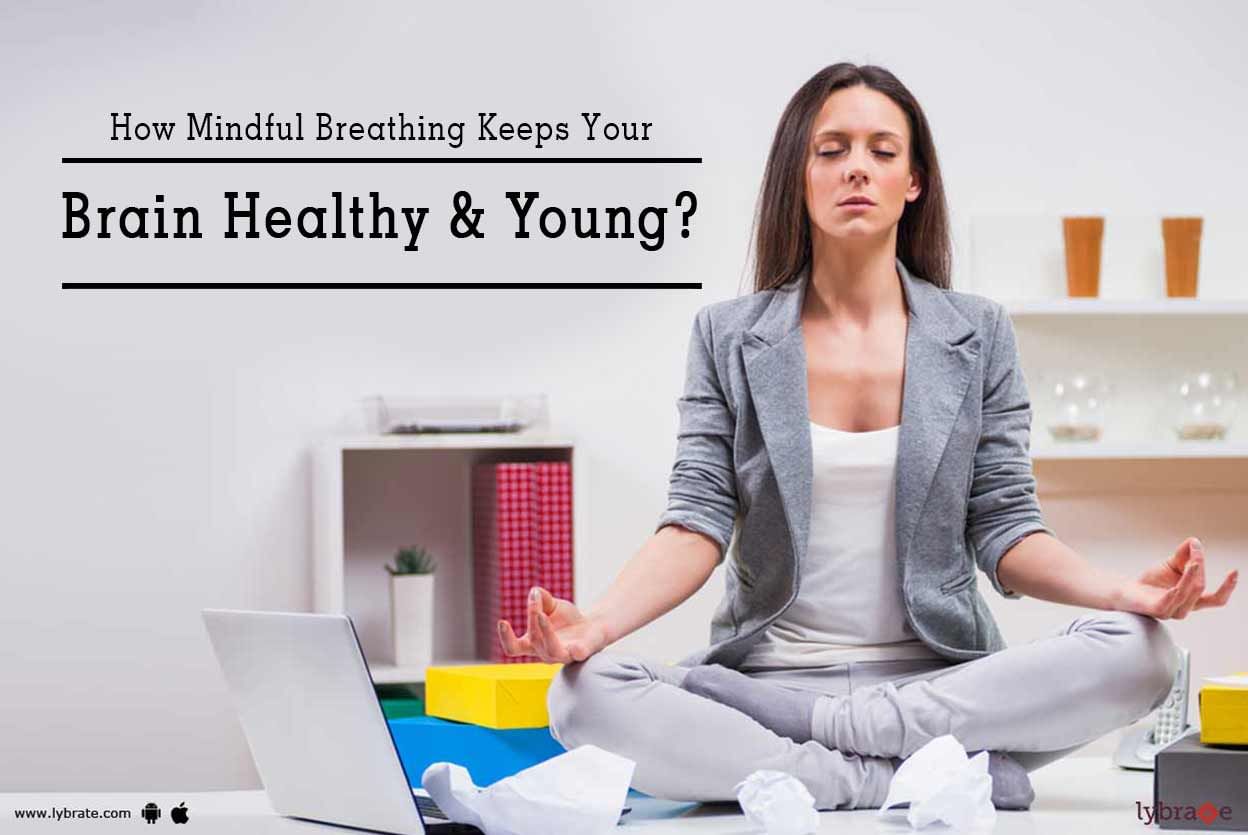 How Mindful Breathing Keeps Your Brain Healthy & Young?