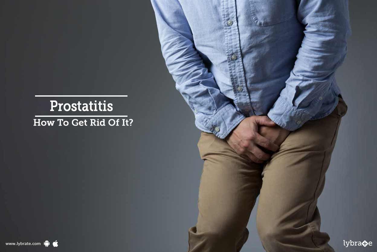 Prostatitis - How To Get Rid Of It?