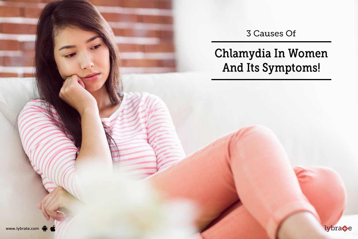 3 Causes Of Chlamydia In Women And Its Symptoms!