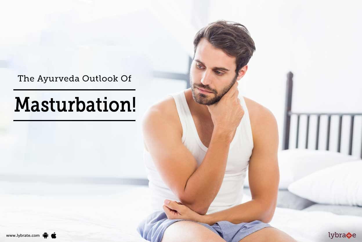 The Ayurveda Outlook Of Masturbation!