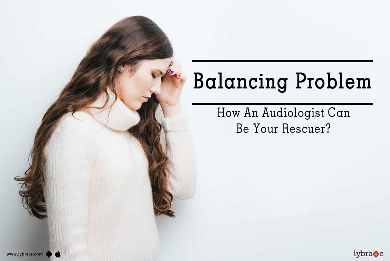 Balancing Problem -  How An Audiologist Can Be Your Rescuer?