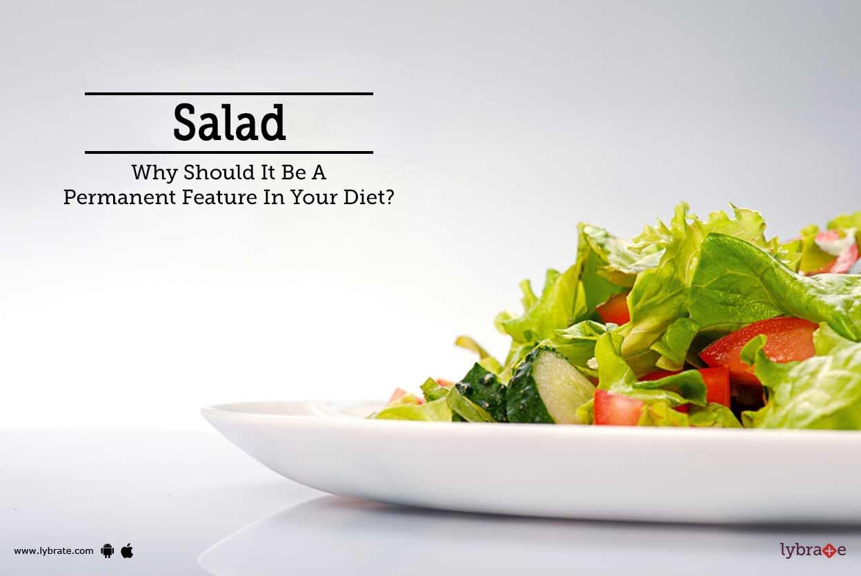 Salad - Why Should It Be A Permanent Feature In Your Diet?