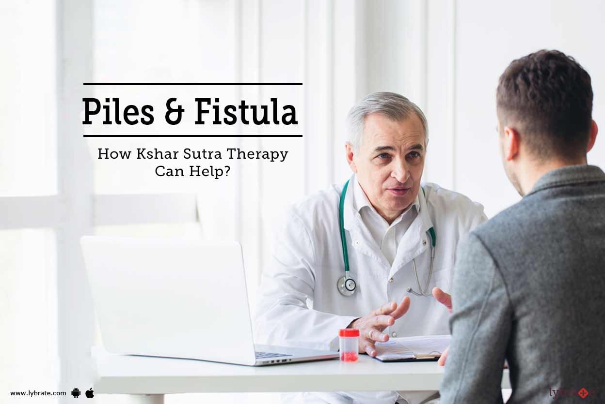 Piles & Fistula - How Kshar Sutra Therapy Can Help?