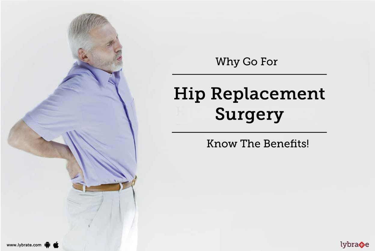 Why Go For Hip Replacement Surgery - Know The Benefits!