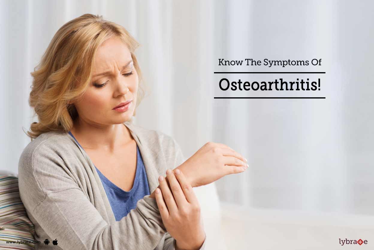 Know The Symptoms Of Osteoarthritis!