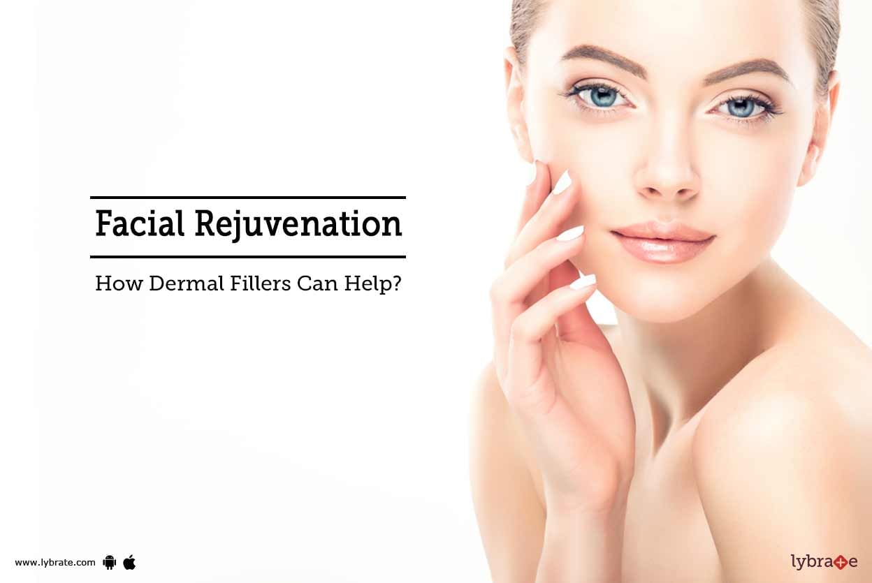 Facial Rejuvenation - How Dermal Fillers Can Help?