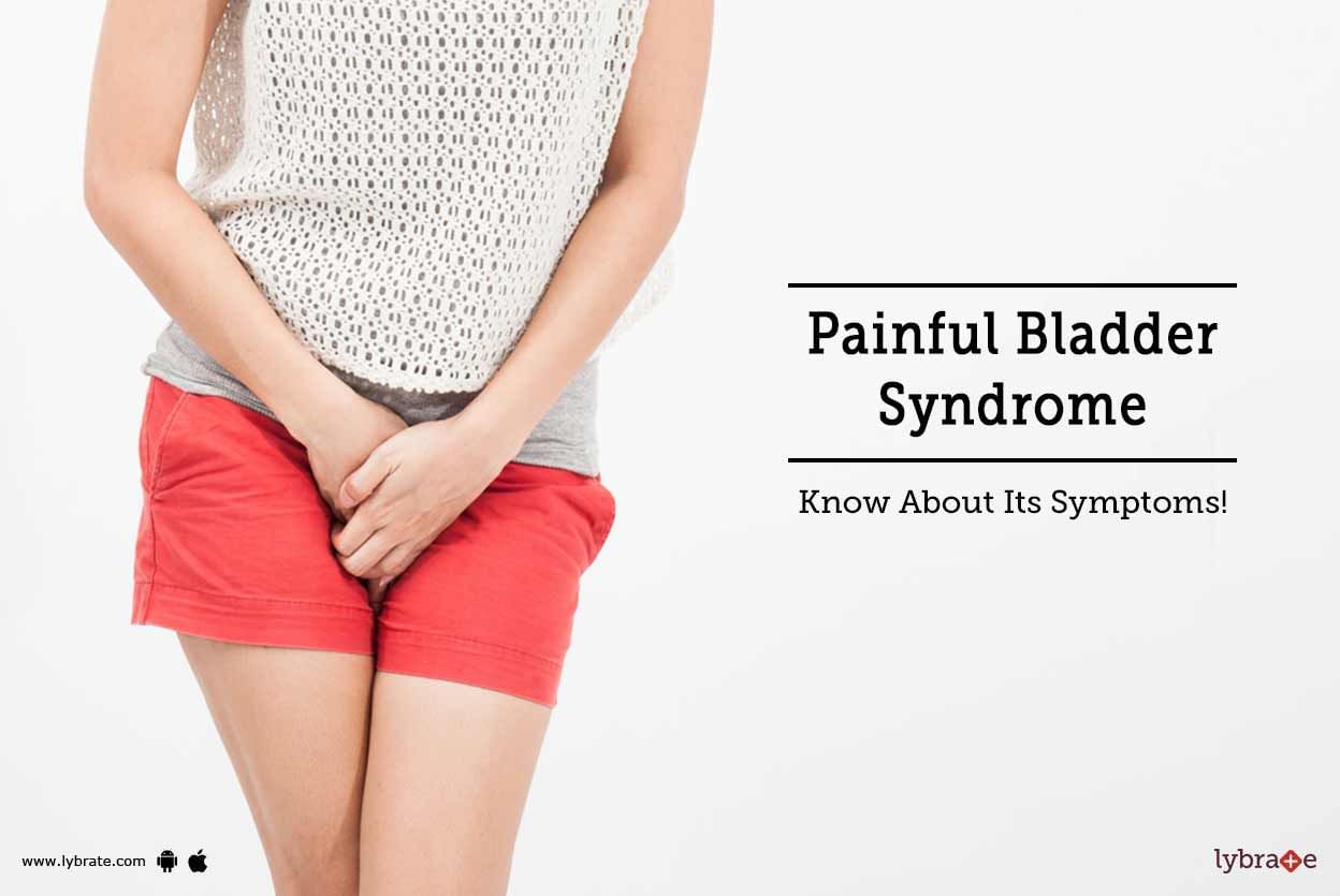 Painful Bladder Syndrome - Know About Its Symptoms!
