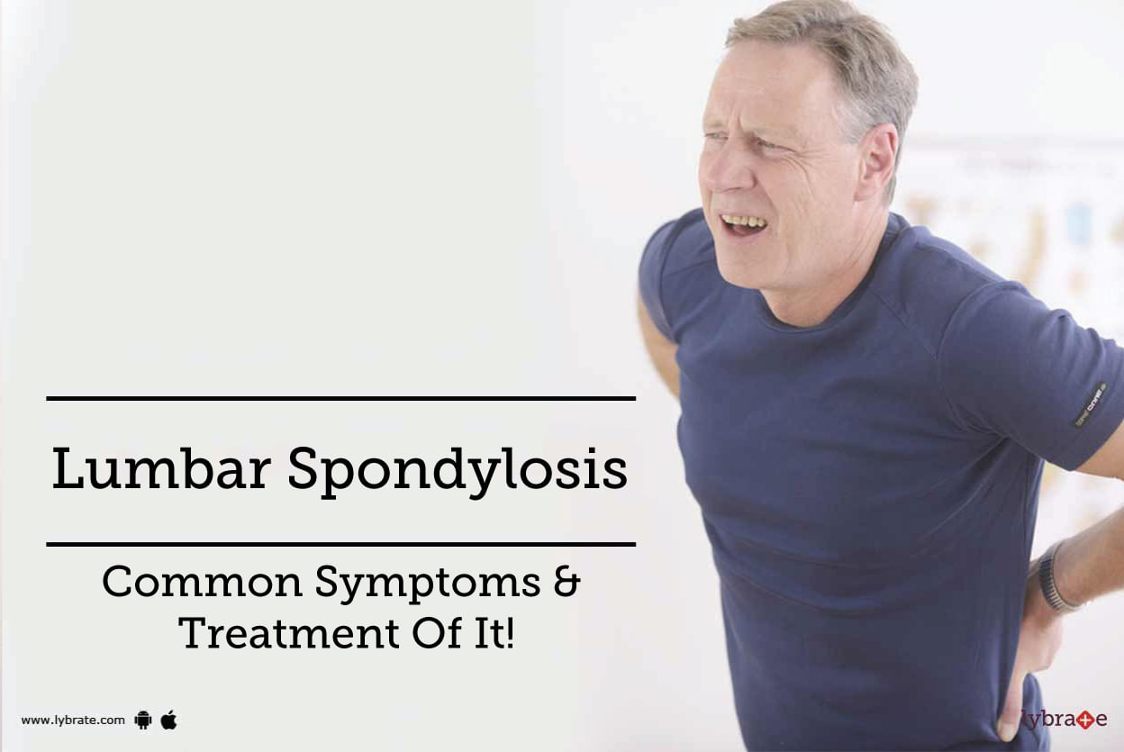 Lumbar Spondylosis - Common Symptoms & Treatment Of It!