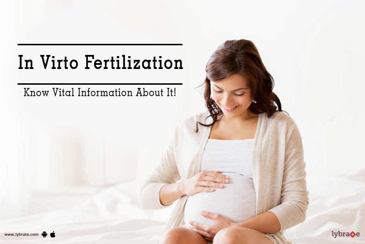 In Virto Fertilization - Know Vital Information About It!