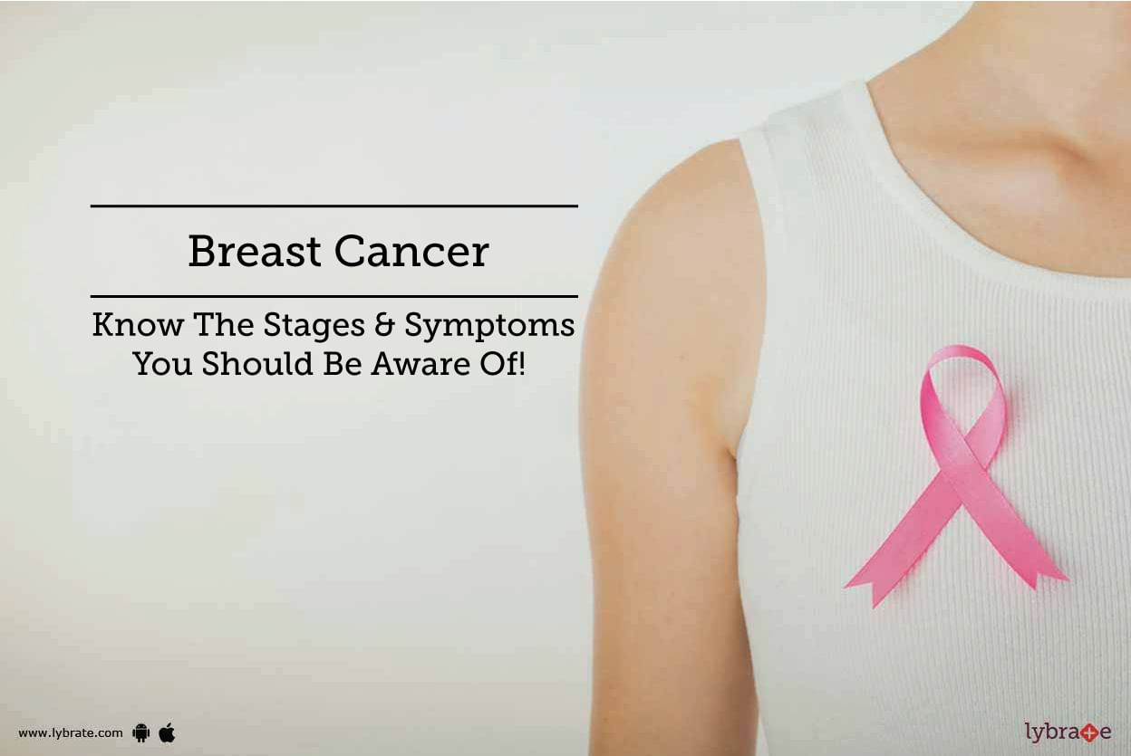 Breast Cancer - Know The Stages & Symptoms You Should Be Aware Of!