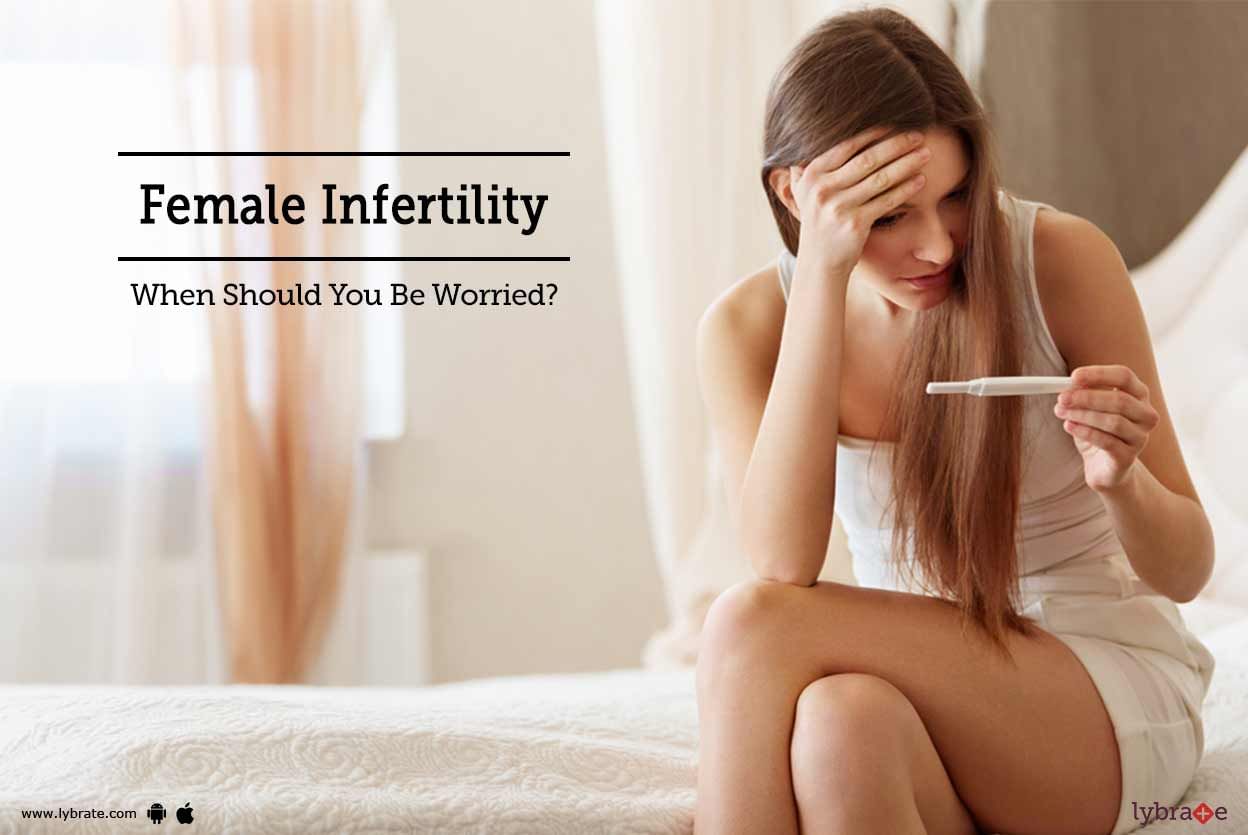 Female Infertility - When Should You Be Worried?