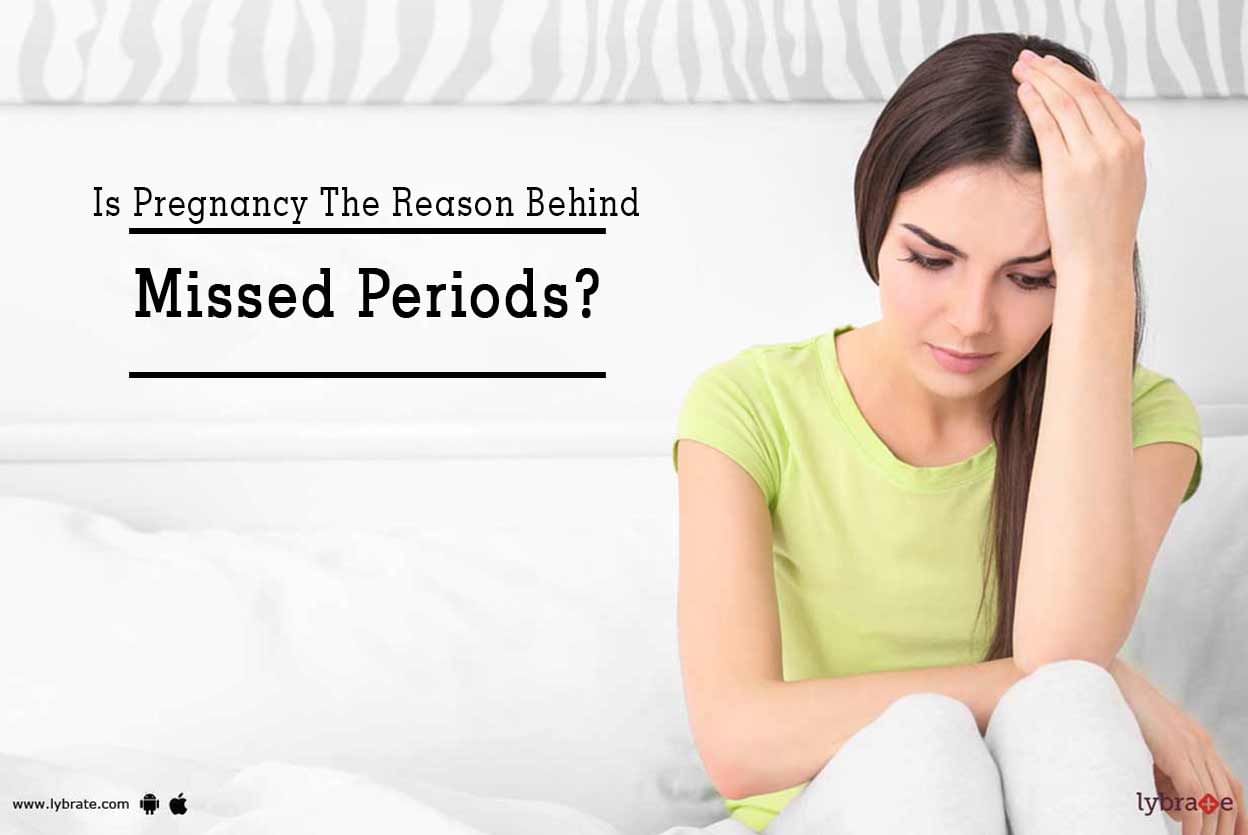 Is Pregnancy The Reason Behind Missed Periods?