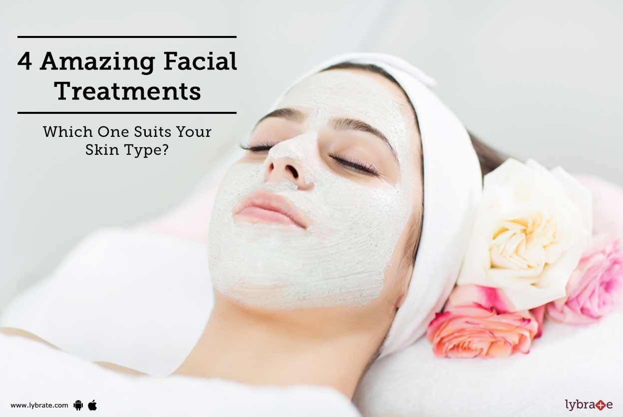 4 Amazing Facial Treatments - Which One Suits Your Skin Type?