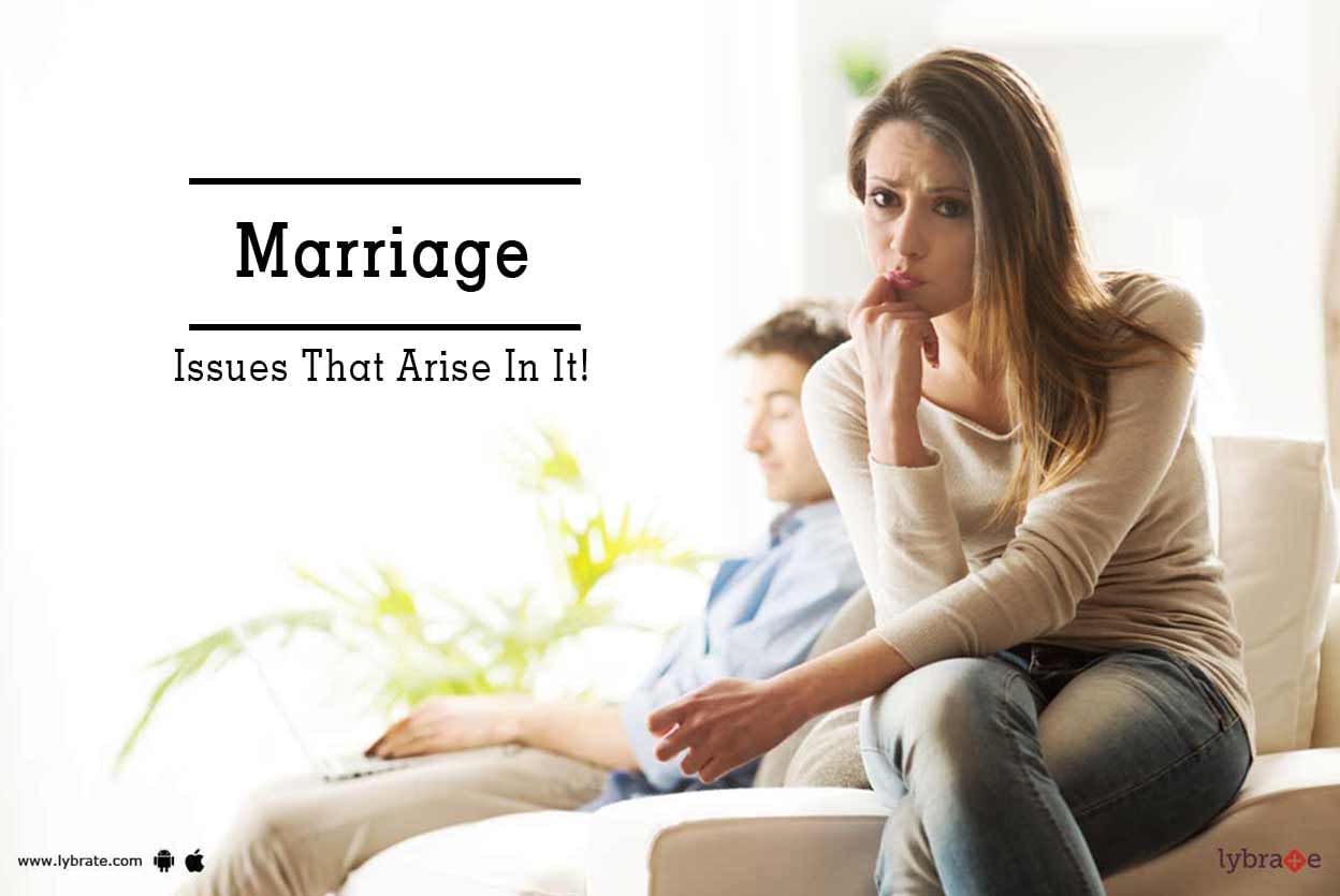 Marriage - Issues That Arise In It!