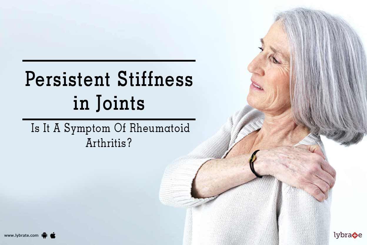 Persistent Stiffness in Joints - Is It A Symptom Of Rheumatoid Arthritis?