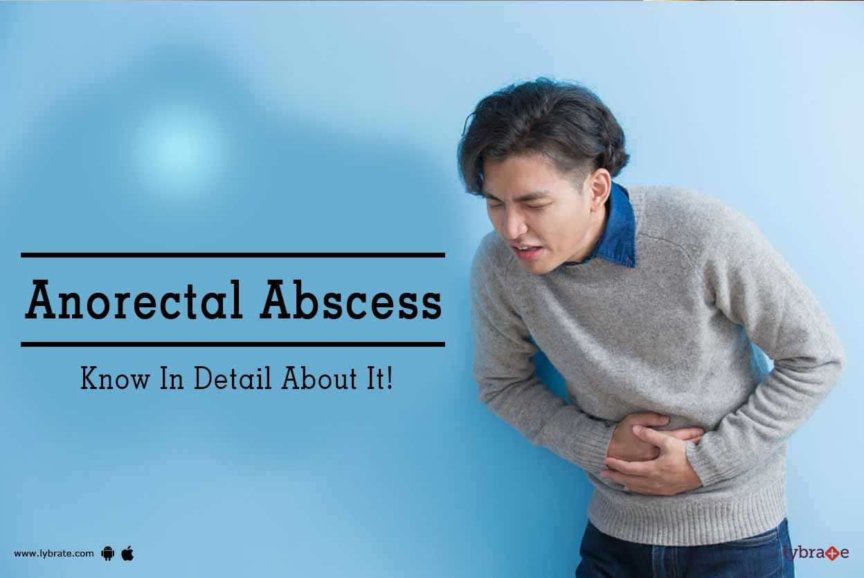 Anorectal Abscess - Know In Detail About It!