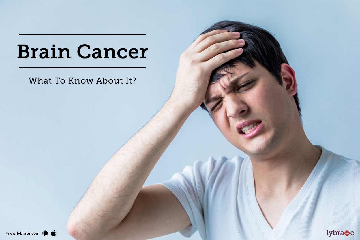 Brain Cancer - What To Know About It?