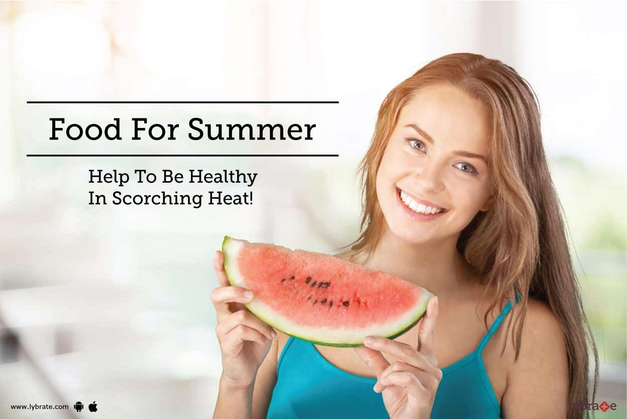 Food For Summer - Help To Be Healthy In Scorching Heat!